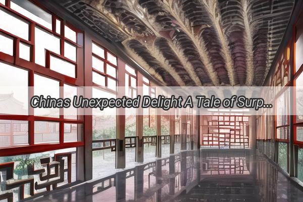 Chinas Unexpected Delight A Tale of Surprising Triumphs and Joyful Revelations